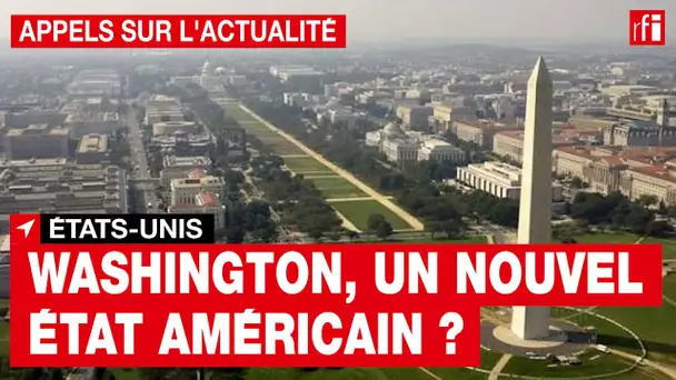 États-Unis: la capitale Washington pourrait-elle devenir le 51e État américain?