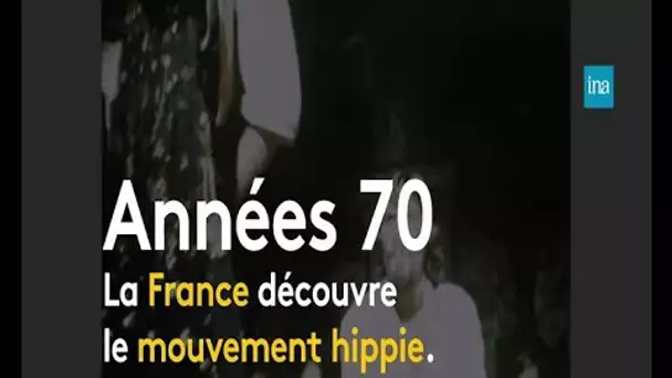 Années 70 : la France découvre les hippies | Franceinfo INA