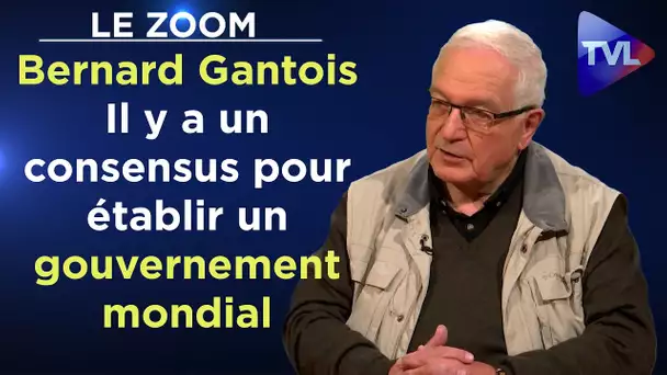Il y a un consensus pour établir un gouvernement mondial - Zoom - Bernard Gantois - TVL