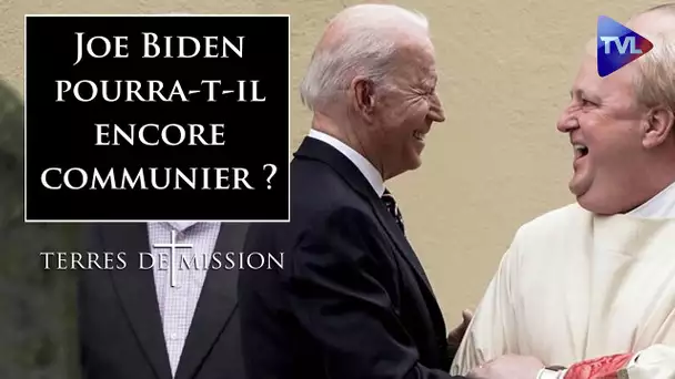 Le catholique Joe Biden pourra-t-il encore communier à la messe ? - Terres de Mission n°224 - TVL