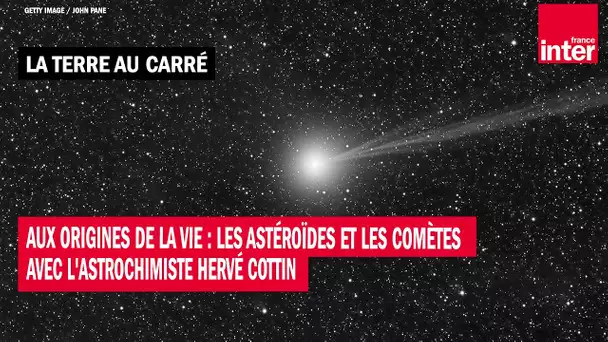 Aux origines de la vie : les astéroïdes et les comètes avec l'astrochimiste Hervé Cottin