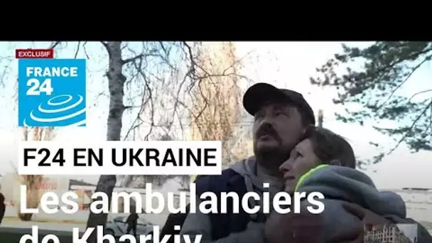 EXCLUSIF - Les ambulanciers de Kharkiv : sortir sous les bombes pour soigner • FRANCE 24