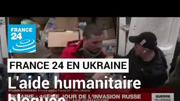 Guerre en Ukraine : les difficultés à acheminer l'aide humanitaire • FRANCE 24