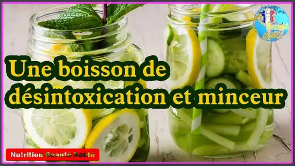 Une boisson de désintoxication et minceur|Nutrition Beauté Santé