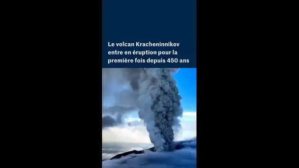 Russie : le volcan Kracheninnikov est entré en éruption pour la première fois en plus de 450 ans