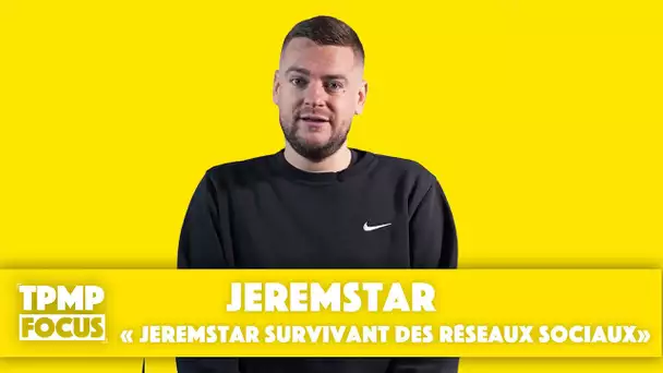 TPMP Focus : Jeremstar, survivant des réseaux sociaux