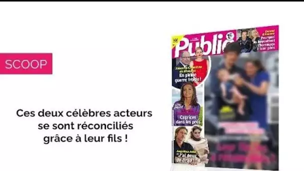 Magazine Public – Ces deux acteurs se sont réconciliés grâce à leur fils !