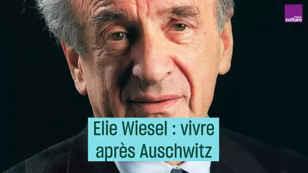 Elie Wiesel : vivre après Auschwitz - #CulturePrime