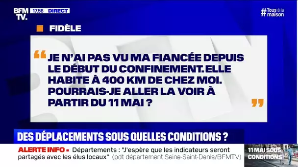 Je n'ai pas vu ma fiancée depuis le début du confinement. Pourrais-je aller la voir dès le 11 mai ?