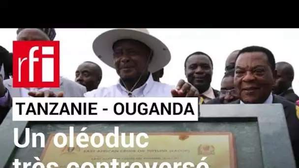 Tanzanie -Ouganda : un oléoduc très controversé • RFI