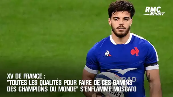 XV de France : "Ces gamins ont toutes les qualités pour être champions du monde" s'enflamme Moscato