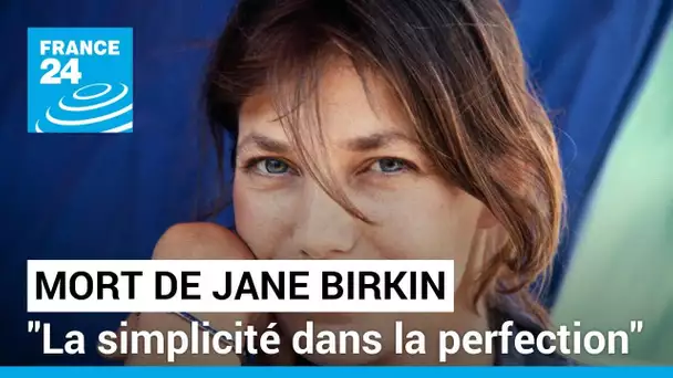 "Jane Birkin, c'était la simplicité dans la perfection" • FRANCE 24