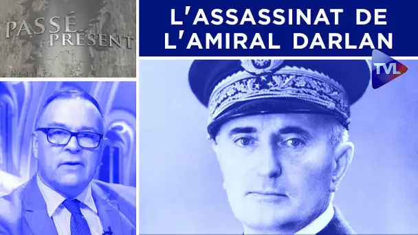 Les dessous de l'assassinat de l'amiral Darlan - Passé-Présent n°318 - TVL