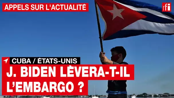 Cuba / États-Unis : Joe Biden lèvera-t-il l'embargo ?