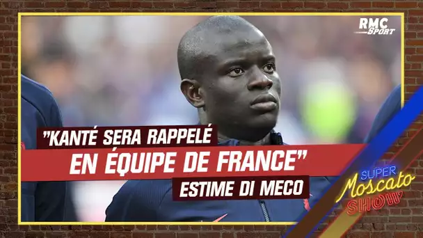 Equipe de France : "Kanté sera rappelé même s'il joue en Arabie saoudite" estime Di Meco