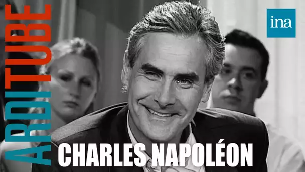 Charles Napoléon : Le poids de l'héritage chez Thierry Ardisson | INA Arditube