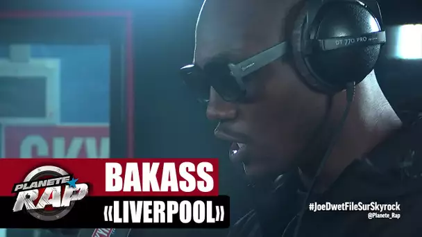 [EXCLU] Bakass "Liverpool" #PlanèteRap