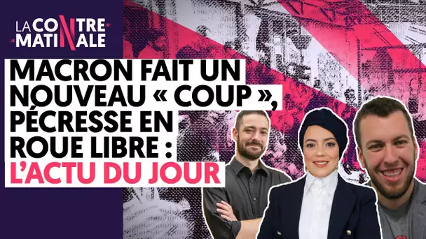 MACRON FAIT UN NOUVEAU « COUP », PÉCRESSE EN ROUE LIBRE, L’ACTU DU JOUR…| CONTRE-MATINALE #94