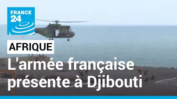 Djibouti : l’armée française présente depuis plus de 130 ans • FRANCE 24