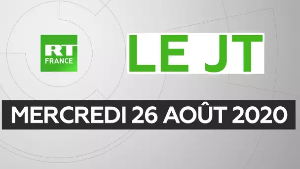 Le JT de RT France - Mercredi 26 août 2020