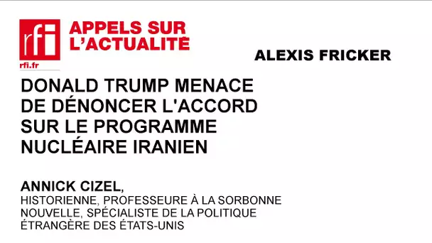 Donald Trump menace de dénoncer l’accord sur le programme nucléaire iranien