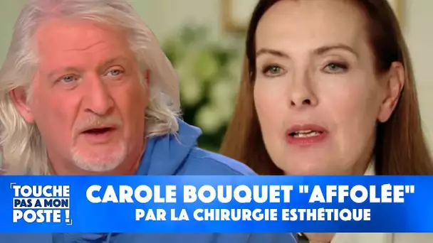 Carole Bouquet "affolée" par la chirurgie esthétique