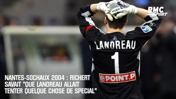 Sochaux-Nantes 2004 : Richert savait "que Landreau allait tenter quelque chose de spécial"