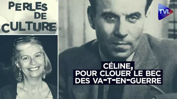 Céline, pour clouer le bec des va-t-en-guerre - Perles de Culture n°359 - TVL