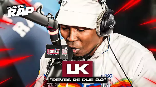 I.K - Rêves de rue 2.0 #PlanèteRap