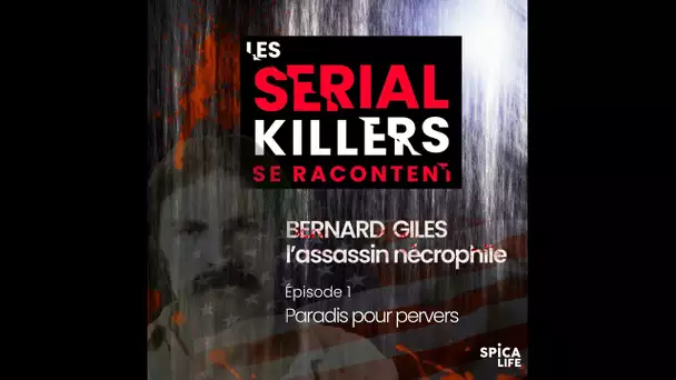 Paradis pour pervers - Bernard Giles Les serial Killlers se racontent / Episode 1