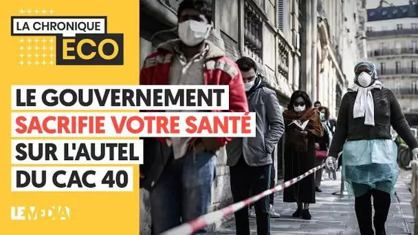 LE GOUVERNEMENT SACRIFIE VOTRE SANTÉ SUR L'AUTEL DU CAC 40