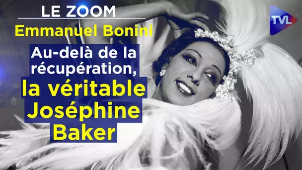 Au-delà de la récupération, la véritable Joséphine Baker - Le Zoom - Emmanuel Bonini - TVL