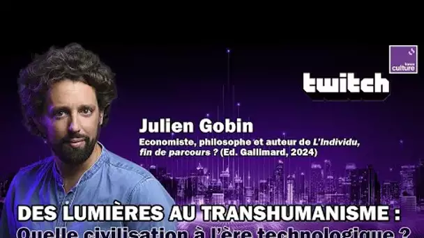 💡🤖 Des Lumières au transhumanisme : quelle civilisation à l'ère technologique ? - REPLAY TWITCH