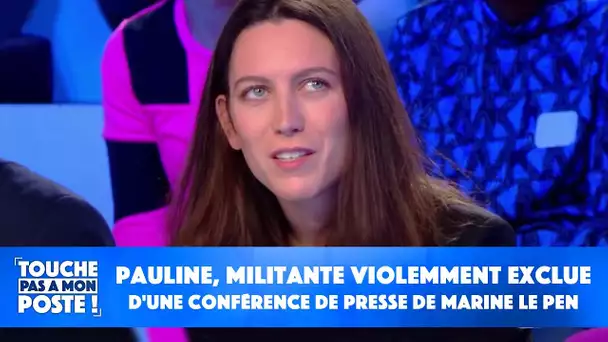 Pauline, militante violemment exclue d'une conférence de presse de Marine Le Pen explique son geste
