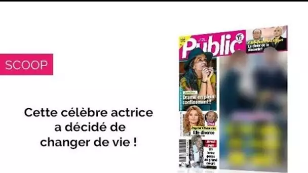 Magazine Public – Cette actrice française change de vie !