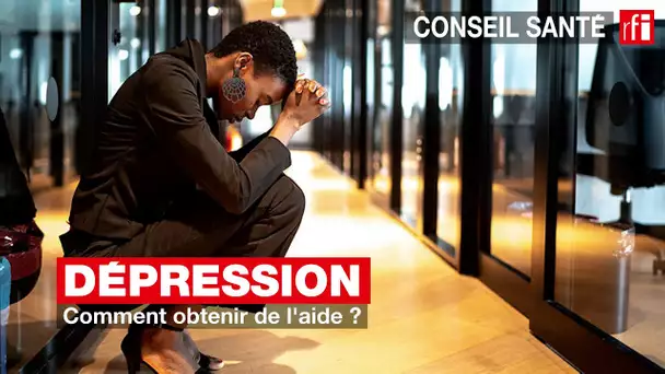 Dépression : comment obtenir de l'aide ? #conseilsanté