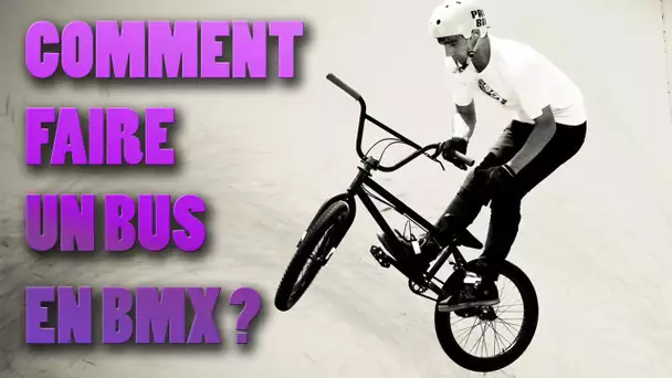 COMMENT FAIRE UN BUS EN BMX ?