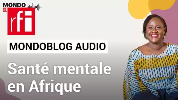 L'acceptation de la dépression en Afrique • Mondoblog Audio • RFI