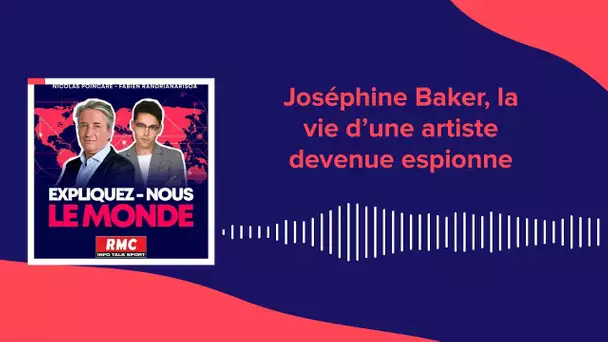 Expliquez-nous le monde - Épisode 71 : Joséphine Baker, la vie d’une artiste devenue espionne