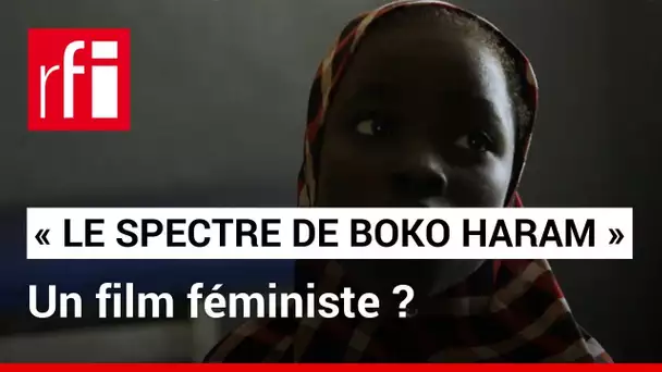 «Le spectre de Boko Haram», un film féministe au Festival de films de femmes de Créteil? • RFI