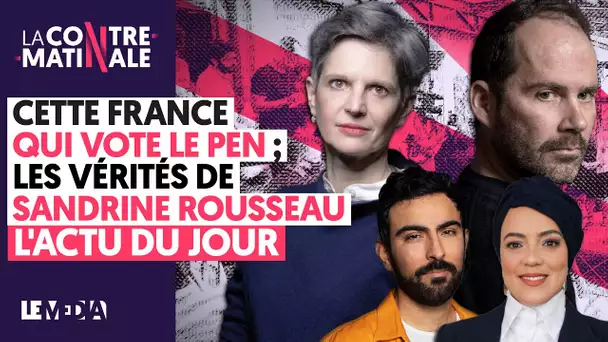 CETTE FRANCE QUI VOTE MARINE LE PEN, LES VÉRITÉS DE SANDRINE ROUSSEAU, L'ACTU DU JOUR