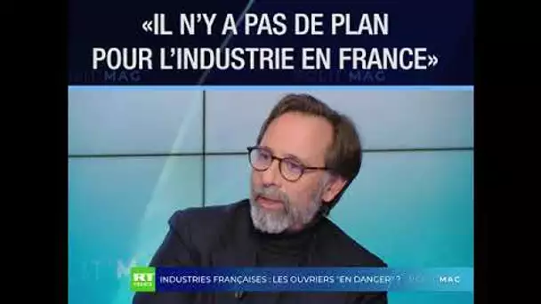 #POLITMAG - «Il n'y a pas de plan pour l'industrie en France»