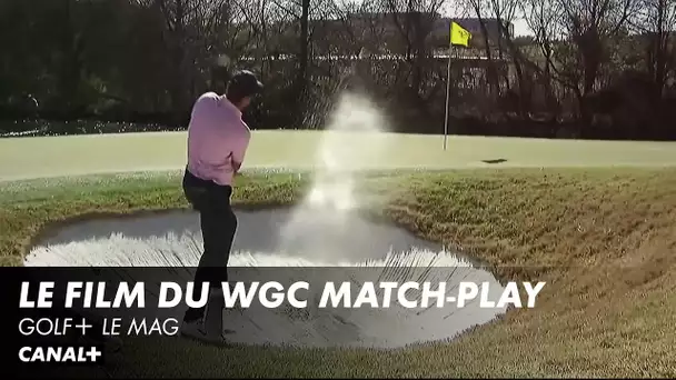 Le Film du WGC Match-play - Golf+ le mag