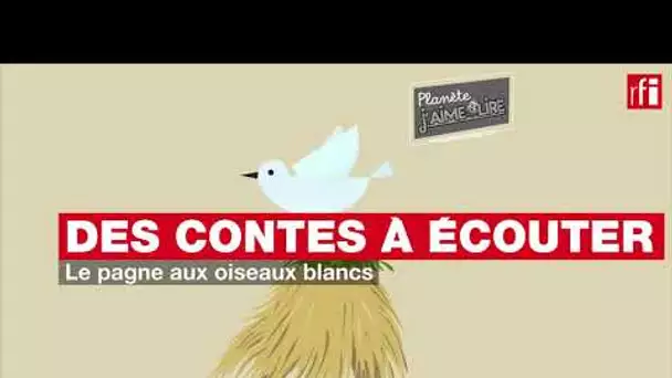 Des contes à écouter - Le pagne aux oiseaux blancs