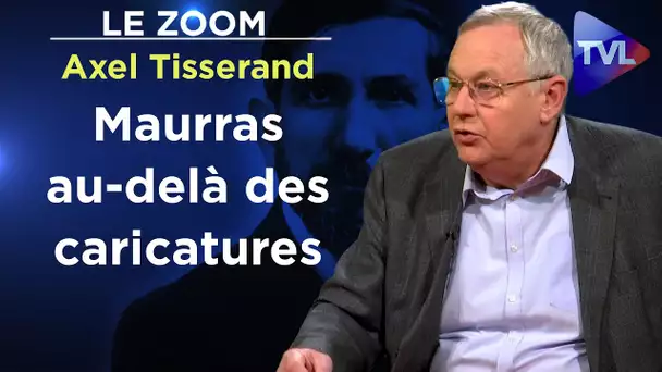 Maurras au-delà des caricatures - Le Zoom - Axel Tisserand - TVL
