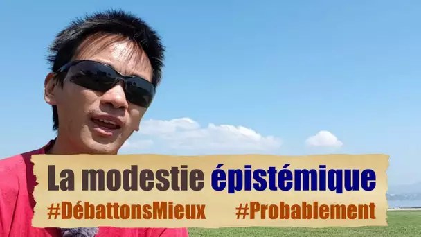 Modestie épistémique #DébattonsMieux