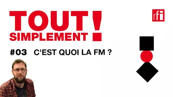 C'est quoi la FM ? - Tout Simplement! #3