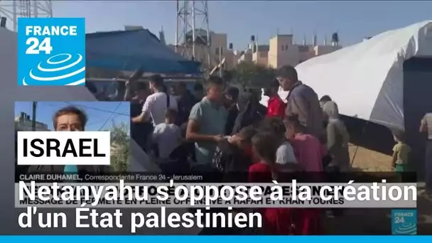 Benjamin Netanyahu s'oppose à la création d'un État palestinien • FRANCE 24
