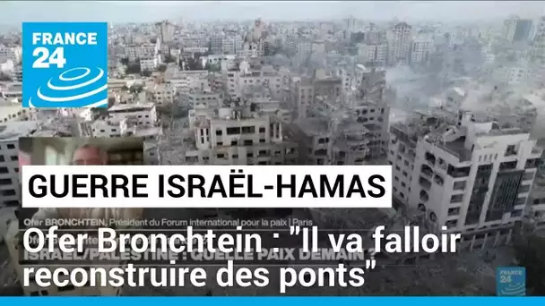 Guerre Israël-Hamas : "Il va falloir reconstruire des ponts", selon Ofer Bronchtein • FRANCE 24