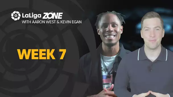 LaLiga Zone with Aaron West & Kevin Egan: Week 7